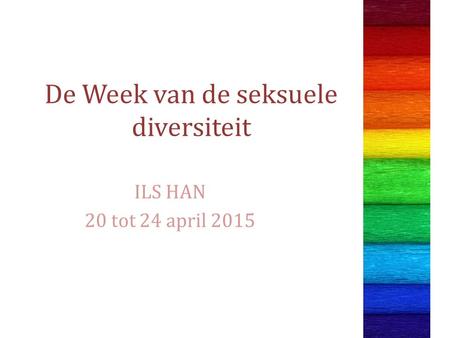 De Week van de seksuele diversiteit ILS HAN 20 tot 24 april 2015.
