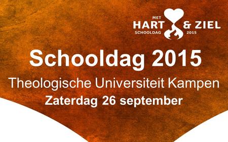Schooldag 2015 Theologische Universiteit Kampen Zaterdag 26 september.