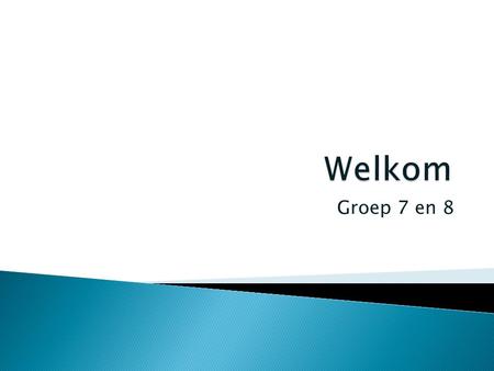 Groep 7 en 8.  Deel1: algemeen groep 7/8  Deel 2: informatie voortgezet onderwijs.