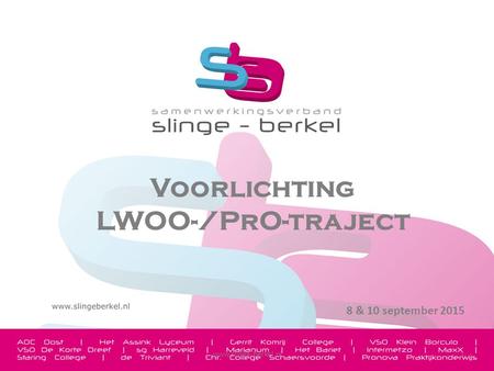 1 Voorlichting LWOO-/PrO-traject 8 & 10 september 2015 www.slinge-berkel.nl.