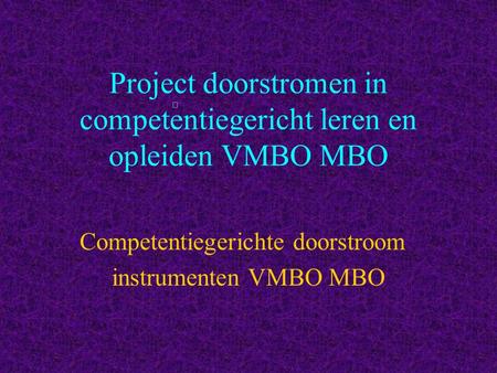 Project doorstromen in competentiegericht leren en opleiden VMBO MBO