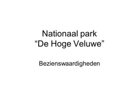 Nationaal park “De Hoge Veluwe” Bezienswaardigheden.