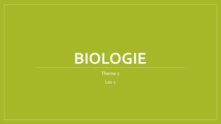 Biologie Thema 1 Les 1.