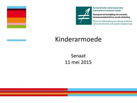 Kinderarmoede Senaat 11 mei 2015. Betreffende het Steunpunt  Samenwerkingsakkoord  Armoede - mensenrechten  Permanente plaats voor dialoog Steunpunt.