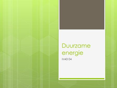 Duurzame energie M43 04. Wat gaan we doen?  Planning  Herhalen vorige week  2 presentaties  Theorie  Verder werken aan de opdrachten.