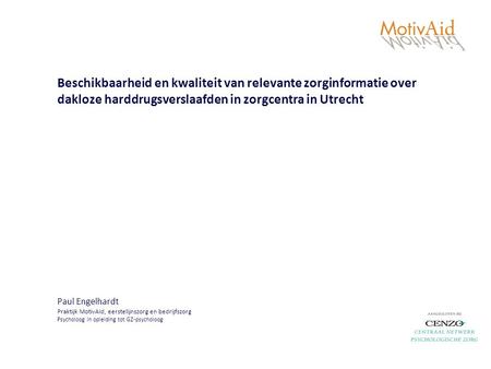 Beschikbaarheid en kwaliteit van relevante zorginformatie over dakloze harddrugsverslaafden in zorgcentra in Utrecht Paul Engelhardt Praktijk MotivAid,