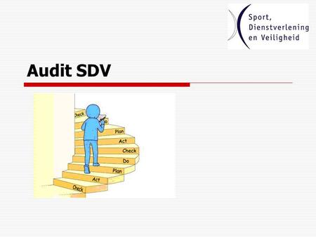 Audit SDV. Wat is een audit? Waarom een audit? Hoe werkt een audit?