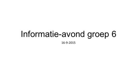 Informatie-avond groep 6 16-9-2015. Groep 6 Een leuke en enthousiaste groep!