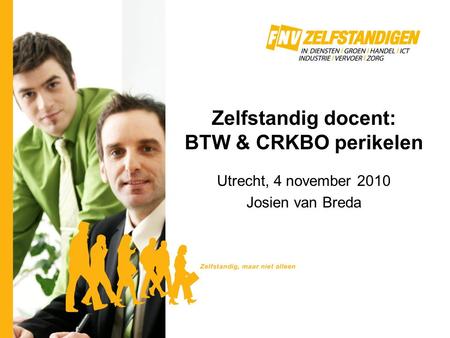 Zelfstandig docent: BTW & CRKBO perikelen Utrecht, 4 november 2010 Josien van Breda.