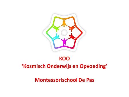 KOO ‘Kosmisch Onderwijs en Opvoeding’ Montessorischool De Pas.