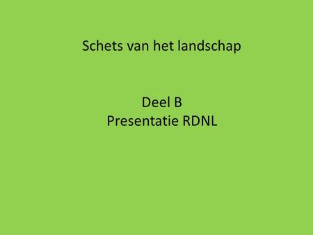 Schets van het landschap Deel B Presentatie RDNL