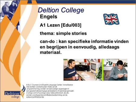 Deltion College Engels A1 Lezen [Edu/003] thema: simple stories can-do : kan specifieke informatie vinden en begrijpen in eenvoudig, alledaags materiaal.