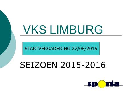 VKS LIMBURG SEIZOEN 2015-2016 STARTVERGADERING 27/08/2015.