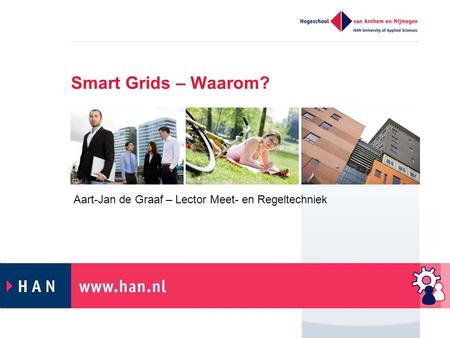 Smart Grids – Waarom? Aart-Jan de Graaf – Lector Meet- en Regeltechniek.