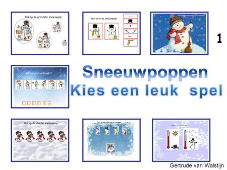 1 Sneeuwpoppen Kies een leuk spel Gertrude van Walstijn.