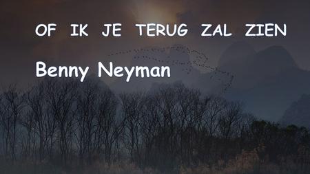 OF IK JE TERUG ZAL ZIEN Benny Neyman.