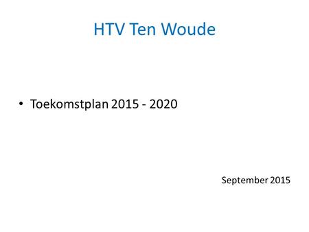 HTV Ten Woude Toekomstplan 2015 - 2020 September 2015.