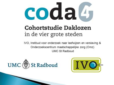 IVO, Instituut voor onderzoek naar leefwijzen en verslaving & Onderzoekscentrum maatschappelijke zorg (Omz) UMC St Radboud.