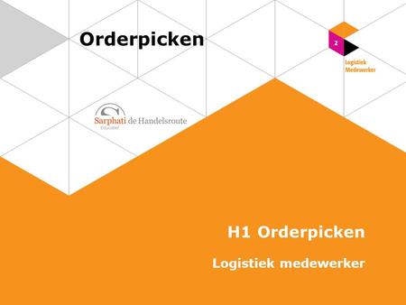 Orderpicken H1 Orderpicken Logistiek medewerker. Administratieve verwerking van orders 2 Orderpicken | Logistiek medewerker.