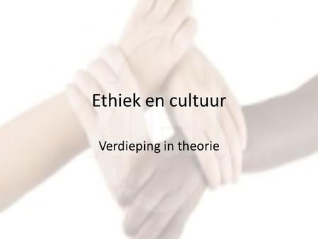 Ethiek en cultuur Verdieping in theorie.