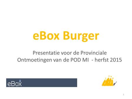 EBox Burger Presentatie voor de Provinciale Ontmoetingen van de POD MI - herfst 2015 1.