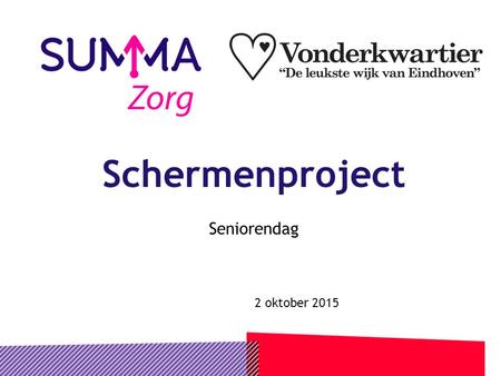 Schermenproject Seniorendag 2 oktober 2015. 2 Schermenproject Makkelijk contact tussen (oudere) alleenstaanden onderling en zorgondersteuners, o.a. studenten.