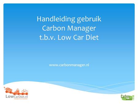 Handleiding gebruik Carbon Manager t.b.v. Low Car Diet www.carbonmanager.nl.