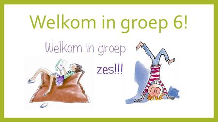 Welkom in groep 6!.