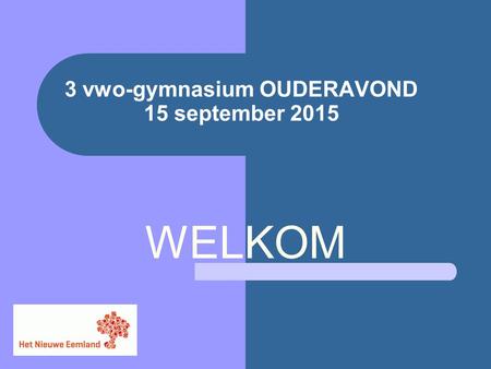 3 vwo-gymnasium OUDERAVOND 15 september 2015 WELKOM.