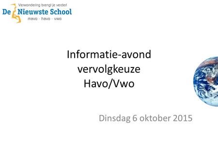 Informatie-avond vervolgkeuze Havo/Vwo Dinsdag 6 oktober 2015.