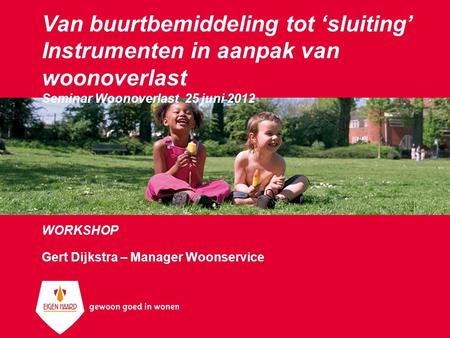 WORKSHOP Gert Dijkstra – Manager Woonservice