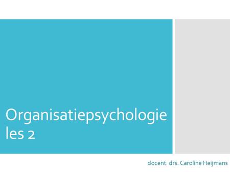 Organisatiepsychologie les 2 docent: drs. Caroline Heijmans.