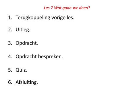 Terugkoppeling vorige les. Uitleg. Opdracht. Opdracht bespreken. Quiz.