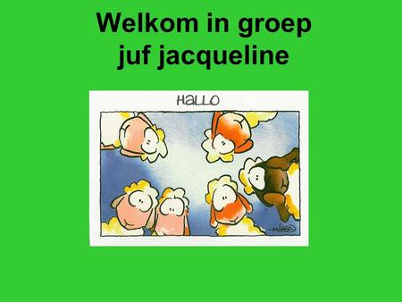 Welkom in groep juf jacqueline