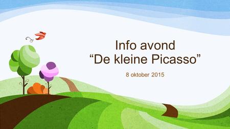 Info avond “De kleine Picasso” 8 oktober 2015. Welkom! Een opwarmertje: wie is wie in onze school?