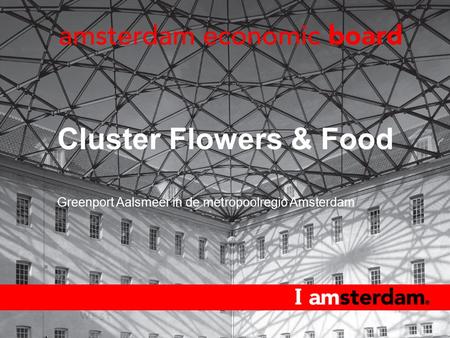 Cluster Flowers & Food Greenport Aalsmeer in de metropoolregio Amsterdam.
