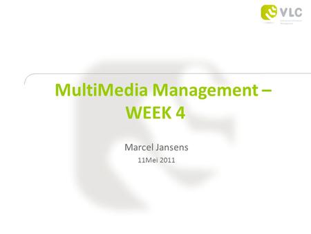 MultiMedia Management – WEEK 4 Marcel Jansens 11Mei 2011.