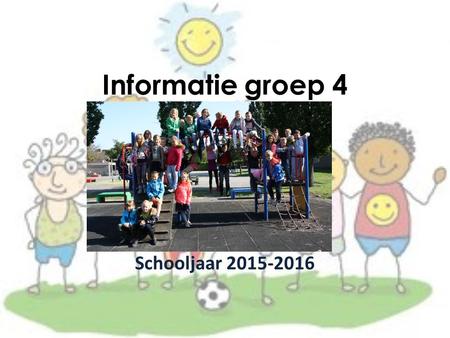 Informatie groep 4 Schooljaar 2015-2016.