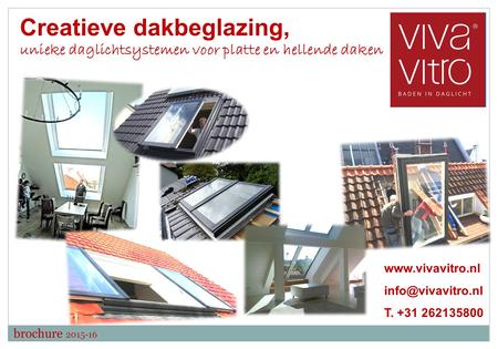 Creatieve dakbeglazing, unieke daglichtsystemen voor platte en hellende daken  T. +31 262135800 brochure 2015-16.