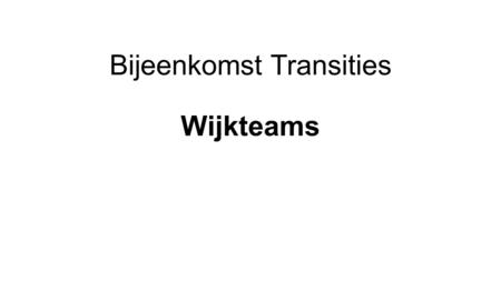 Bijeenkomst Transities Wijkteams District Oost 29 september 2015.