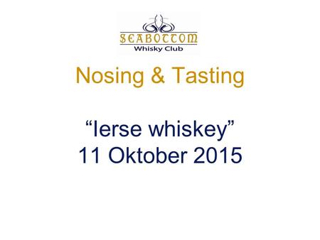 Nosing & Tasting “Ierse whiskey” 11 Oktober 2015.
