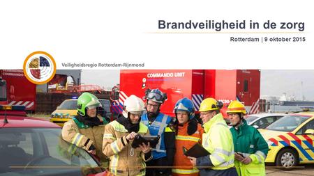 Intro Brandveiligheid in de zorg Rotterdam | 9 oktober 2015.