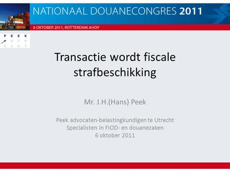 Transactie wordt fiscale strafbeschikking Mr. J.H.(Hans) Peek Peek advocaten-belastingkundigen te Utrecht Specialisten in FIOD- en douanezaken 6 oktober.