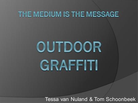 Tessa van Nuland & Tom Schoonbeek. Probleem  Jongeren spuiten outdoor graffiti op openbare gebouwen en eigendommen  Deze jongeren overtuigen dat het.