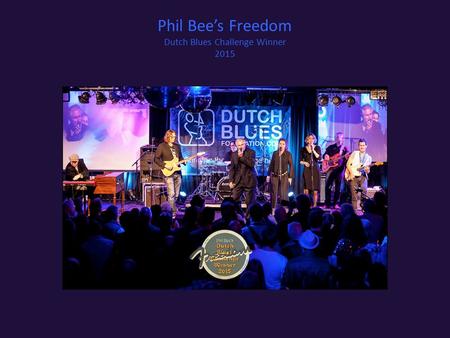 Phil Bee’s Freedom Dutch Blues Challenge Winner 2015.