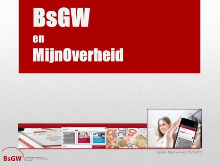 BsGW en MijnOverheid BsGW / MijnOverheid 15-10-2015.