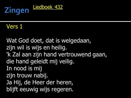 Zingen Vers 1 Wat God doet, dat is welgedaan,