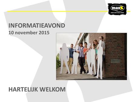 INFORMATIEAVOND 10 november 2015 HARTELIJK WELKOM.