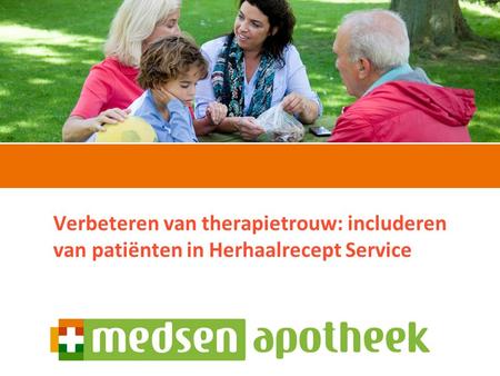 Sandra Schouws20 september 2012 Verbeteren van therapietrouw: includeren van patiënten in Herhaalrecept Service.