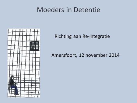 Moeders in Detentie Richting aan Re-integratie Amersfoort, 12 november 2014.